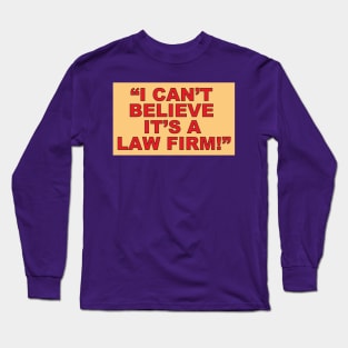 I Can't Believe its a Law Firm Long Sleeve T-Shirt